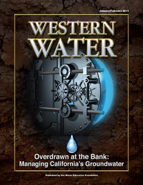 Overdrawn at the Bank: Managing California's  Groundwater - Janurary/February 2014